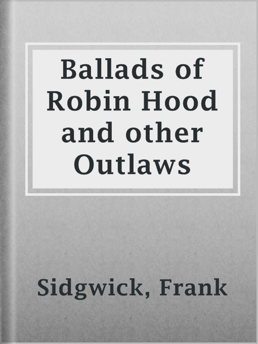 Title details for Ballads of Robin Hood and other Outlaws by Frank Sidgwick - Available